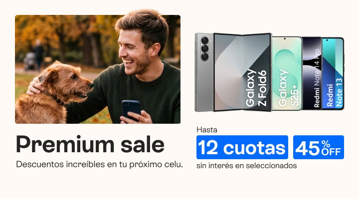Premium Sale, descuentos increibles en tu pr&oacute;ximo celu hasta 45% de descuento y hasta 12 cuotas sin inter&eacute;s.